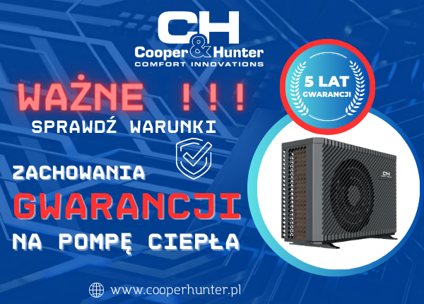 SPRAWDŹ warunki zachowania 5-letniej gwarancji na pompę ciepła Cooper&Hunter