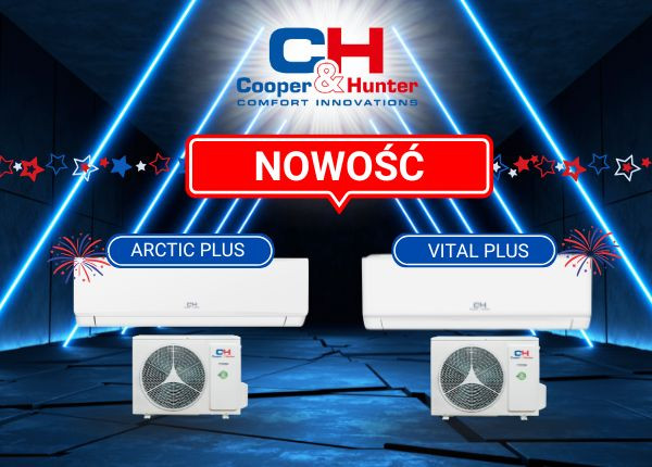ARCTIC PLUS I VITAL PLUS - NOWOŚCI COOPER&HUNTER !
