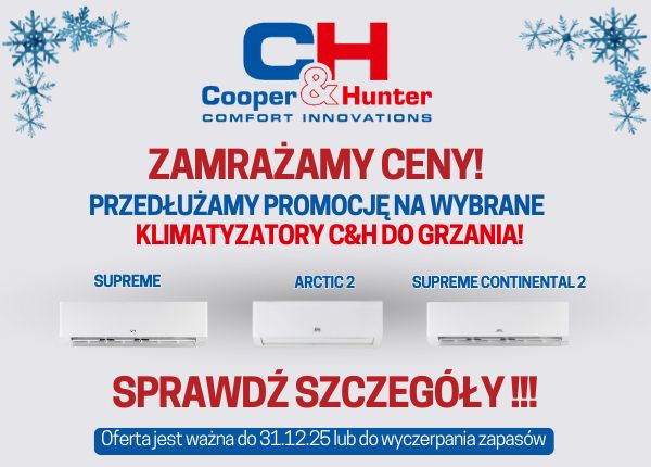 ZAMRAŻAMY CENY!  PRZEDŁUŻAMY PROMOCJĘ NA WYBRANE KLIMATYZATORY C&H DO GRZANIA!