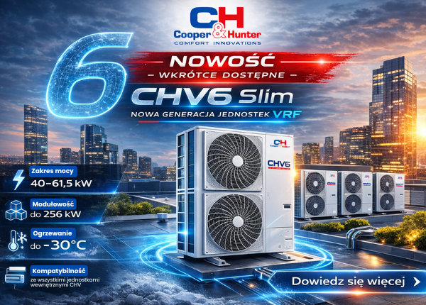 NOWOŚĆ - CHV6 SLIM JUŻ WKRÓTCE DOSTĘPNY W OFERCIE COOPER&HUNTER!