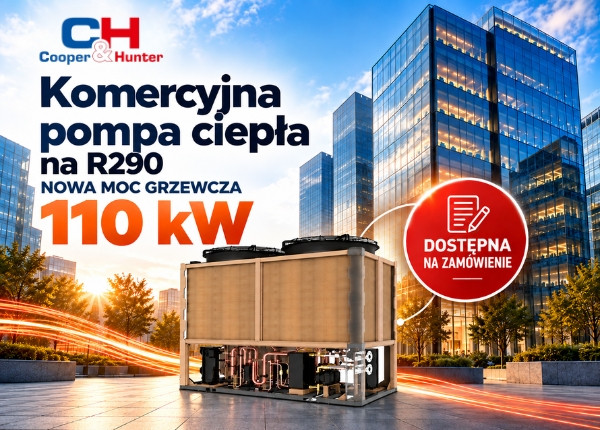 KOMERCYJNA POMPA CIEPŁA C&H R290 – TERAZ RÓWNIEŻ W WERSJI 110 KW - DOSTĘPNA NA  ZAMÓWIENIE!
